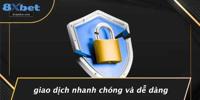 Giao Dịch Nhanh Chóng Và Dễ Dàng