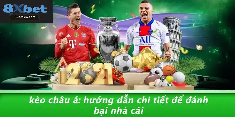 KÈO CHÂU Á: HƯỚNG DẪN CHI TIẾT ĐỂ ĐÁNH BẠI NHÀ CÁI