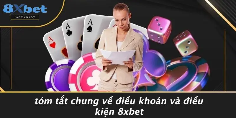 Tóm Tắt Chung Về Điều Khoản Và Điều Kiện 8xbet